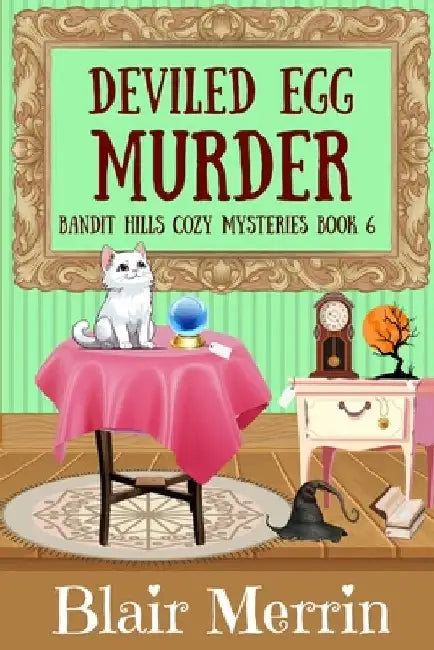 Deviled Egg Murder: Book 6 in The Bandit Hills Series by Blair Merrin
