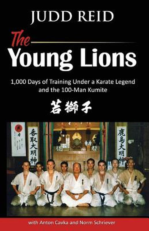 Young Lions: 1,000 Days of Training Under a Karate Master and the 100-Man Kumite. by Judd Reid