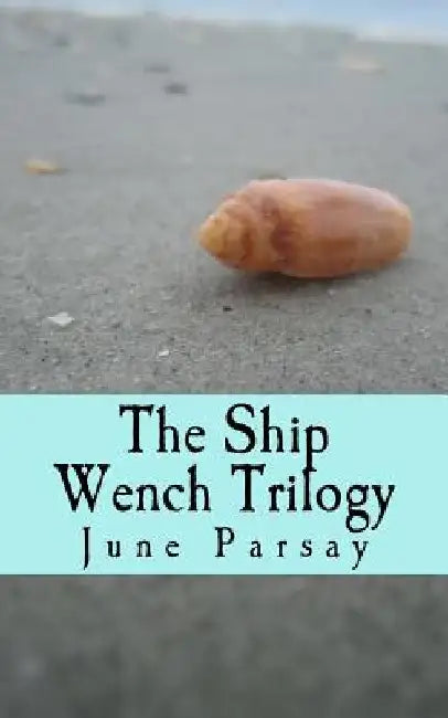 The Ship Wench Trilogy by June Parsay