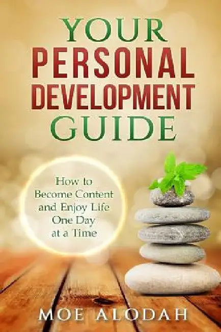 Your Personal Development Guide: How To Become Content and Enjoy Life One Day at a Time by Moe Alodah