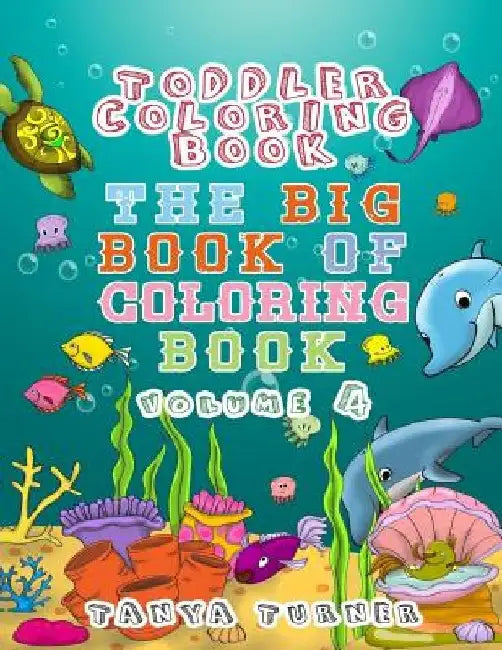 Toddler Coloring Book: The Big Book of Coloring Book by Tanya Turner