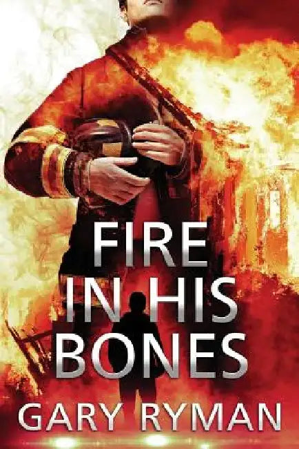 Fire In His Bones by Gary Ryman