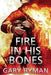 Fire In His Bones by Gary Ryman