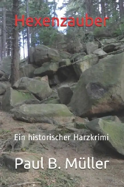 Hexenzauber: Ein historischer Harzkrimi by Mueller, Paul B.