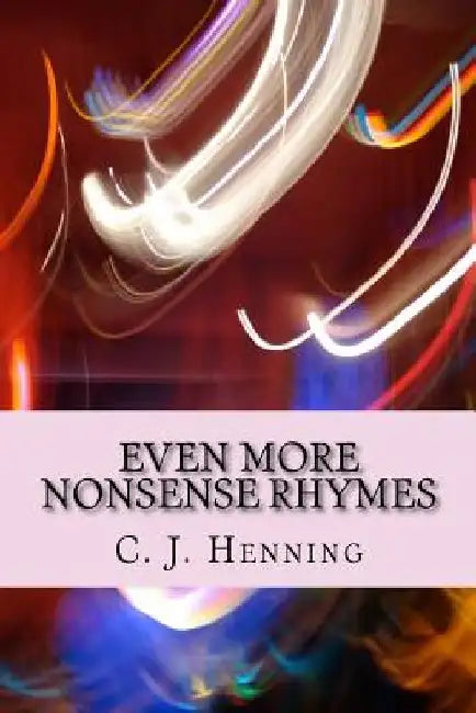 Even More Nonsense Rhymes by C. J. Henning