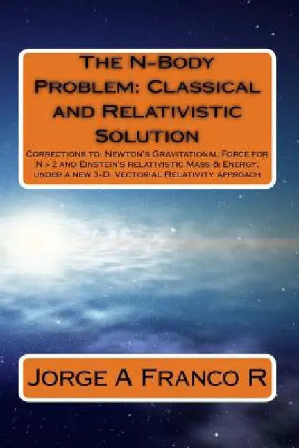 The N-Body Problem: Classic and Relativistic Solution: Corrections to: Newton's Gravitational Force for N > 2, and Einstein's relativistic by Jorge a. Franco R.