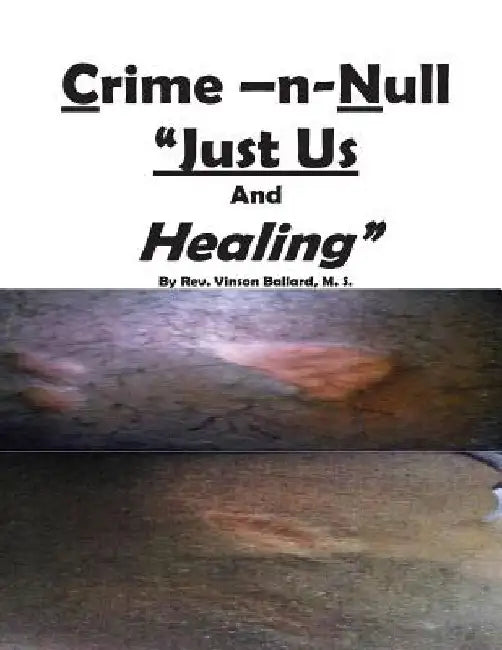 Crime -N-Null "Just Us" And Healing? by Vinson Ballard M. S.