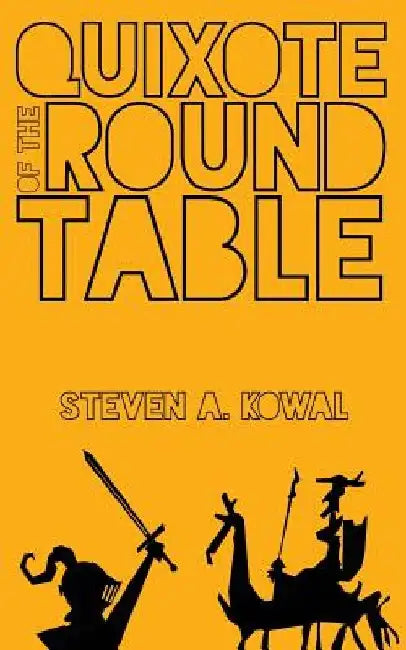 Quixote of The Round Table by Steven a. Kowal