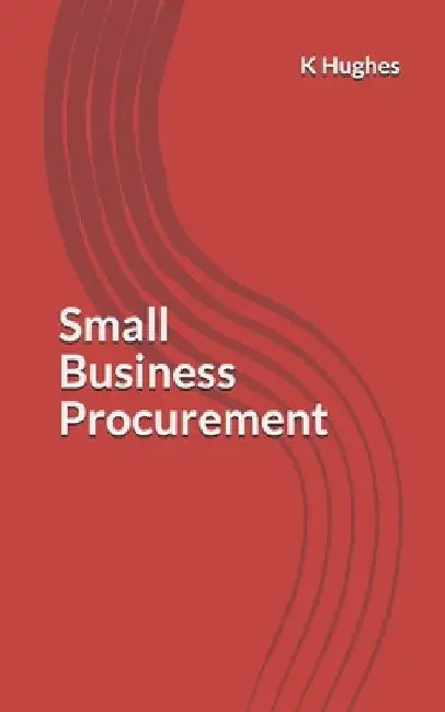 Small Business Procurement by K. Hughes