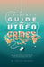 A Parent's Guide to Video Games: The essential guide to understanding how video games impact your child's physical, social, and psychological well-bei by Jim Trippier