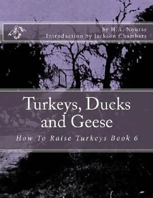 Turkeys, Ducks and Geese: How To Raise Turkeys Book 6 by Jackson Chambers