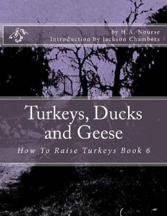 Turkeys, Ducks and Geese: How To Raise Turkeys Book 6 by Jackson Chambers