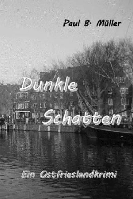 Dunkle Schatten: Ein Ostfrieslandkrimi by Mueller, Paul B.