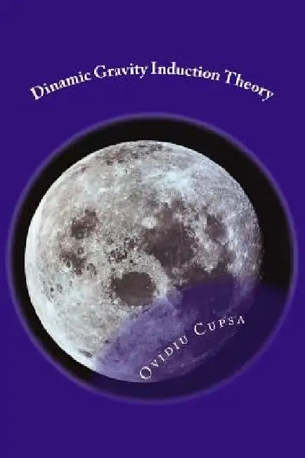 Dinamic Gravity Induction Theory: The Missing Part by Ovidiu Sorin Cupsa