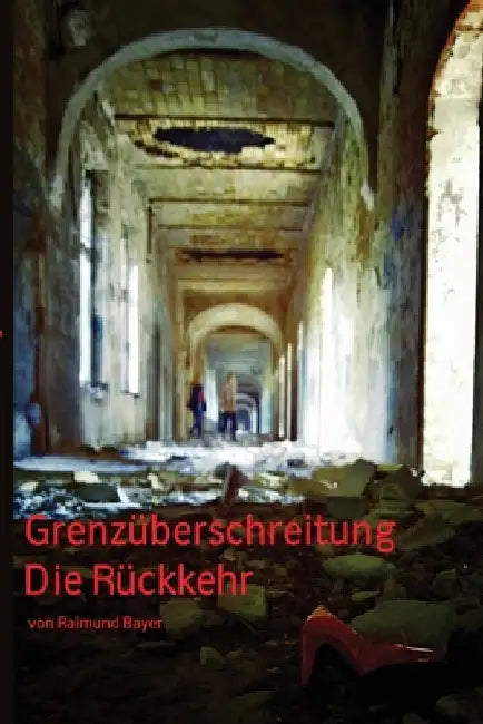 Grenzüberschreitung: Die Rückkehr by Bayer, Raimund