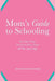 Mom's Guide to Schooling: The Little Things You Need to Know about All This School Stuff by Sonya Shuler Okoli