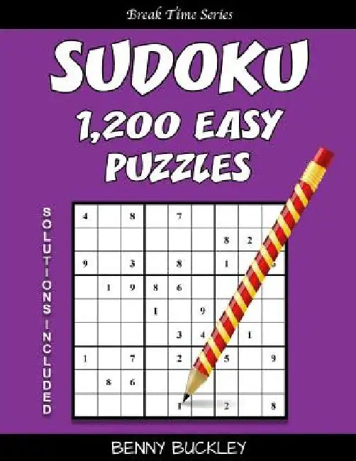 Sudoku 1,200 Easy Puzzles. Solutions Included: A Break Time Series Book by Benny Buckley
