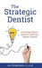 The Strategic Dentist: An Entrepreneur's Guide to Owning a Dental Practice by Ali Oromchian