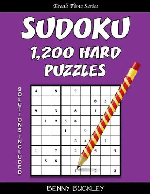 Sudoku 1,200 Hard Puzzles. Solutions Included: A Break Time Series Book by Benny Buckley