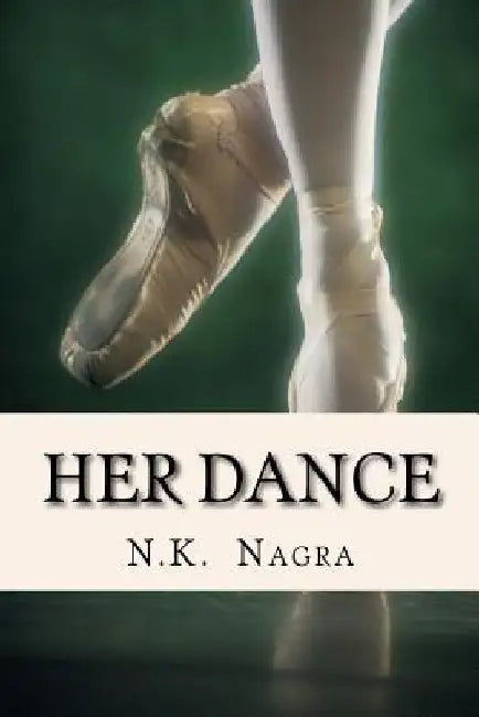 Her Dance: And she crashed to the ground with no one there to catch her. Her dance was ruined. by N. K. Nagra