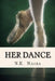 Her Dance: And she crashed to the ground with no one there to catch her. Her dance was ruined. by N. K. Nagra