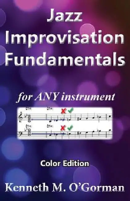 Jazz Improvisation Fundamentals: Color Edition by Kenneth M. O'Gorman