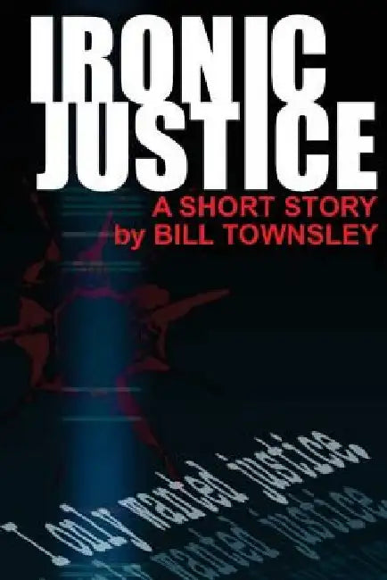Ironic Justice by Bill Townsley