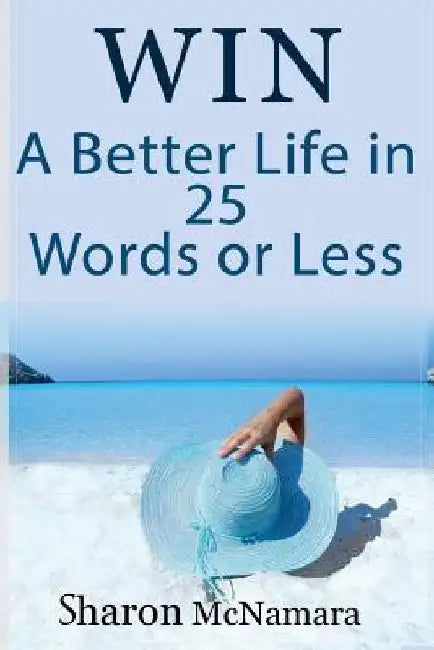 Win A Better Life in 25 Words Or Less by Sharon McNamara