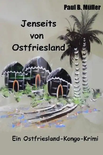 Jenseits von Ostfriesland: Ein Ostfriesland-Kongo-Krimi by Muller, Paul B.