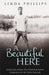A Beautiful Here: Emerging from the Overwhelming Darkness of My Son's Suicide by Phillips, Linda