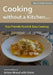 Cooking without a Kitchen.. Eco-Friendly Quick & Easy Cooking (B&W): From the kitchen of Artisan Bread with Steve by Steve Gamelin