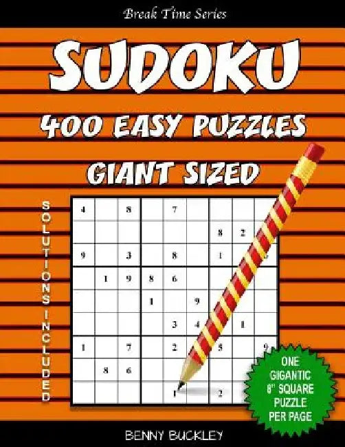 Sudoku 400 Easy Puzzles Giant Sized. One Gigantic 8" Square Puzzle Per Page. Solutions Included: A Break Time Series Book by Benny Buckley