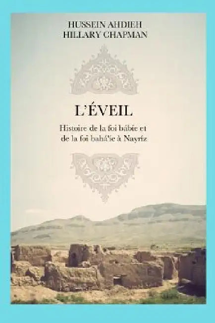 L'Eveil: Histoire de la foi bábíe et de la foi bahá'íe à Nayríz by Chapman, Hillary