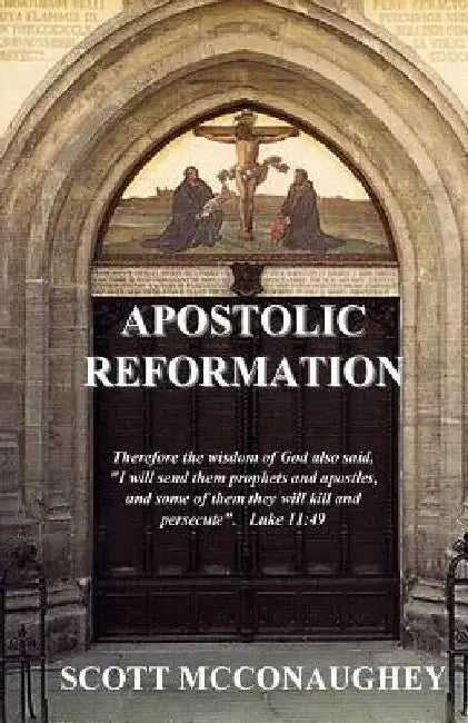 Apostolic Reformation: God's Wisdom to Mature the Church and Fulfill the Great Commission by Scott McConaughey