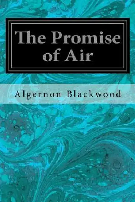 The Promise of Air by Algernon Blackwood