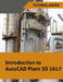 Introduction to AutoCAD Plant 3D 2017 by Tutorial Books
