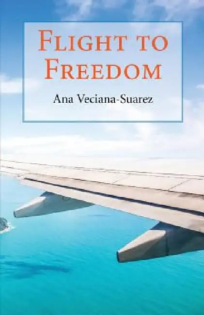 Flight to Freedom by Ana Veciana-Suarez