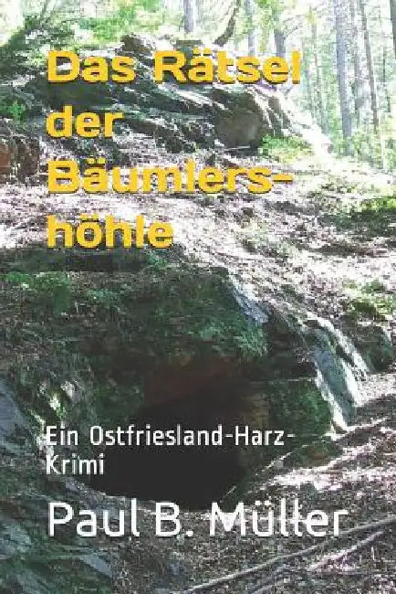 Das Rätsel der Bäumlershöhle: Ein Ostfriesland-Harz-Krimi by Muller, Paul B.