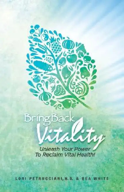 Bring Back Vitality: Unleash Your Power To Reclaim Vital Health! by Bea White