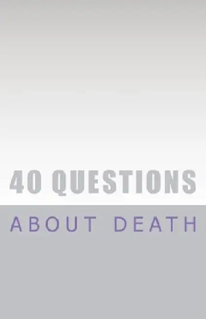 40 Questions About Death by R. Pasinski De