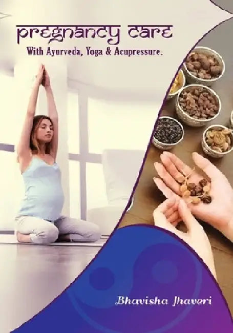 Pregnancy care: with Ayurveda, Yoga and Acupressure by Jhaveri, Bhavisha Satishbhai
