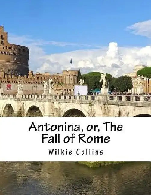 Antonina, or, The Fall of Rome by Wilkie Collins