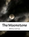 The Moonstone by Wilkie Collins