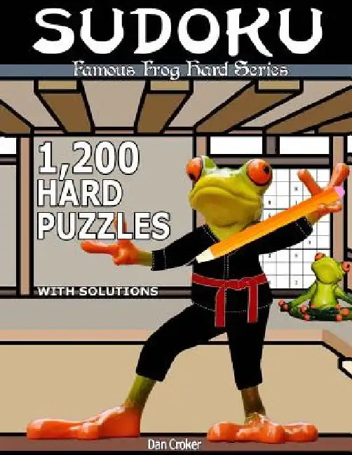 Famous Frog Sudoku 1,200 Hard Puzzles With Solutions: A Hard Series Book by Dan Croker