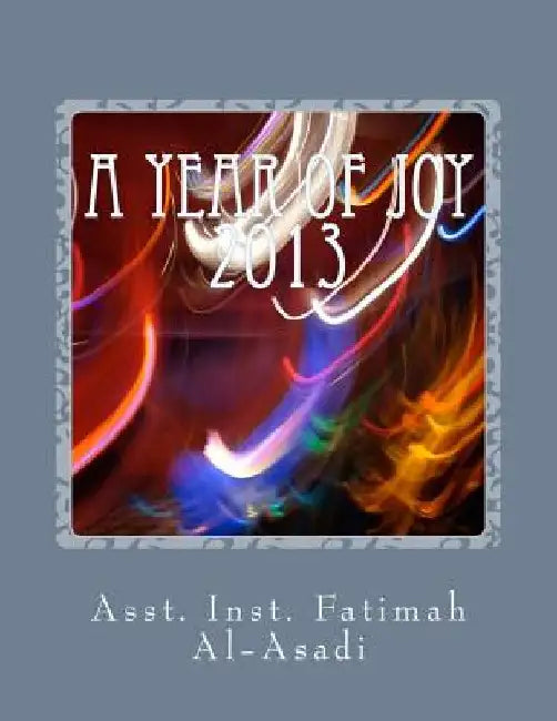 A Year of Joy: 2013 by Fatimah Al-Asadi