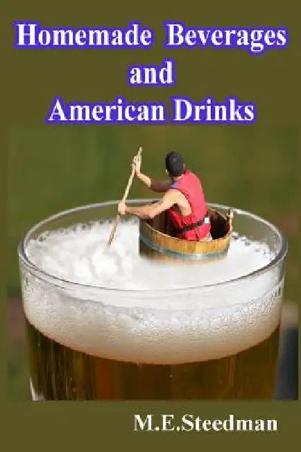 Homemade Beverages and American Drinks by M. E. Steedman