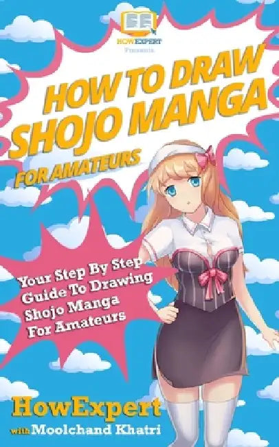 How To Draw Shojo Manga For Amateurs: Your Step-By-Step Guide To Drawing Shojo Manga For Amateurs by Moolchand Khatri