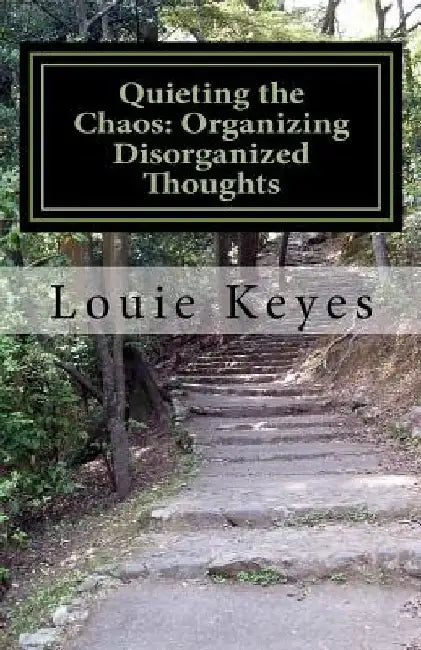 Quieting the Chaos: Organizing Disorganized Thoughts by Louie Keyes