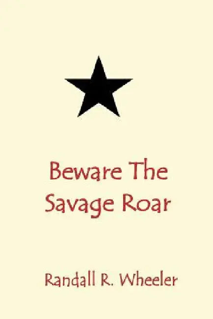 Beware The Savage Roar by Randall R. Wheeler