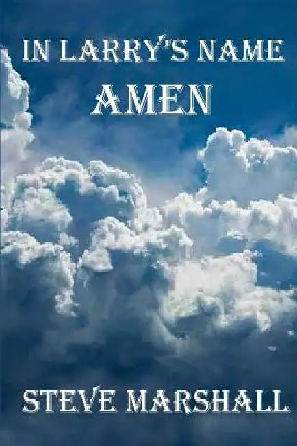 In Larry's Name, Amen by Steve Marshall
